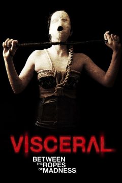 Visceral: Between the Ropes of Madness (2012)